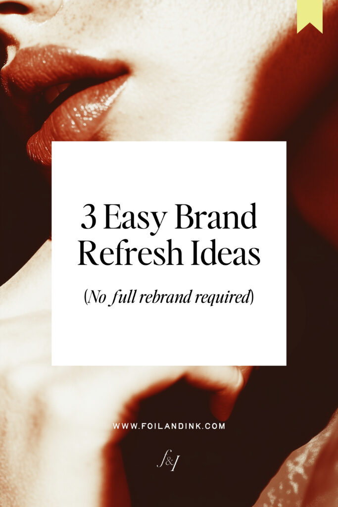 Three Easy Brand Refresh ideas(Without a Full Rebrand) - Foil & Ink
